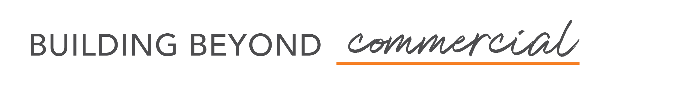 tagline comerciial Text logo reads “BUILDING BEYOND commercial” with BUILDING BEYOND in gray uppercase letters and commercial in black script font, underlined with an orange line.