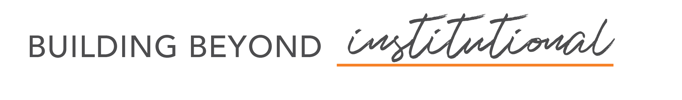 tagline institutional The image displays the text BUILDING BEYOND institutional, with institutional in a cursive font and underlined by an orange line.